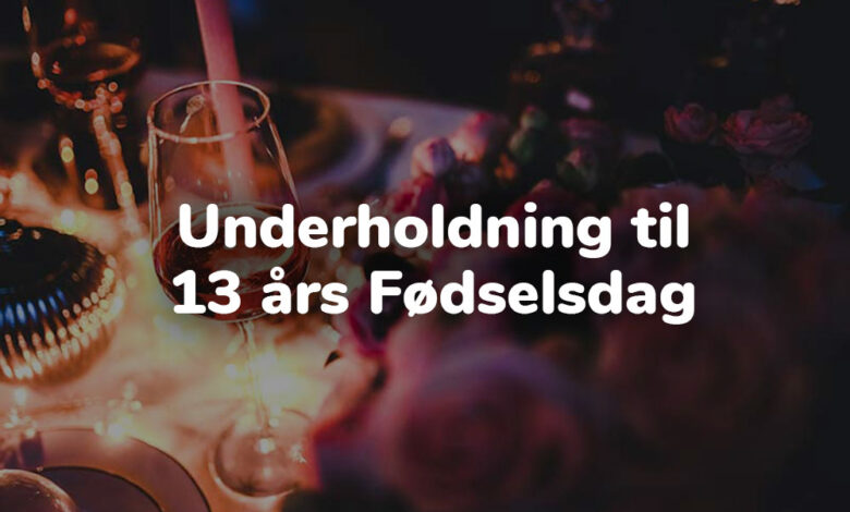 underholdning 13 års fødselsdag